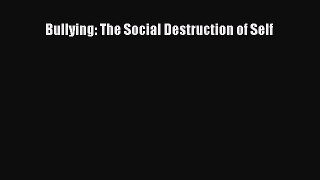 [Read book] Bullying: The Social Destruction of Self [PDF] Full Ebook
