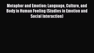 [Read book] Metaphor and Emotion: Language Culture and Body in Human Feeling (Studies in Emotion