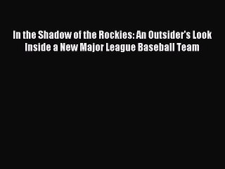 Read In the Shadow of the Rockies: An Outsider's Look Inside a New Major League Baseball Team