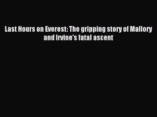 Download Last Hours on Everest: The gripping story of Mallory and Irvine's fatal ascent PDF