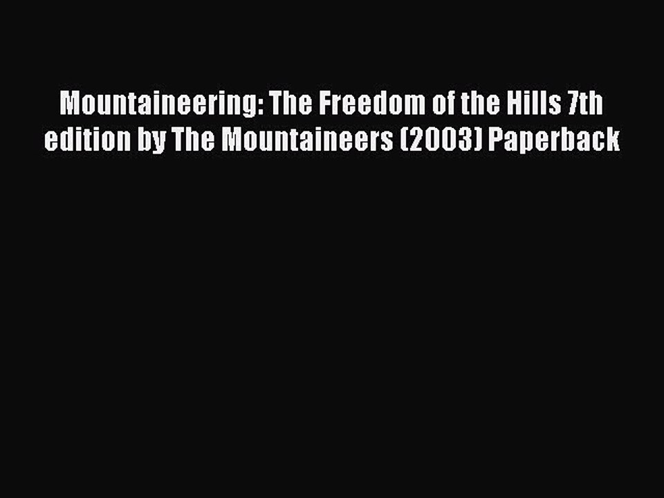 Read Mountaineering: The Freedom of the Hills 7th edition by The Mountaineers (2003) Paperback