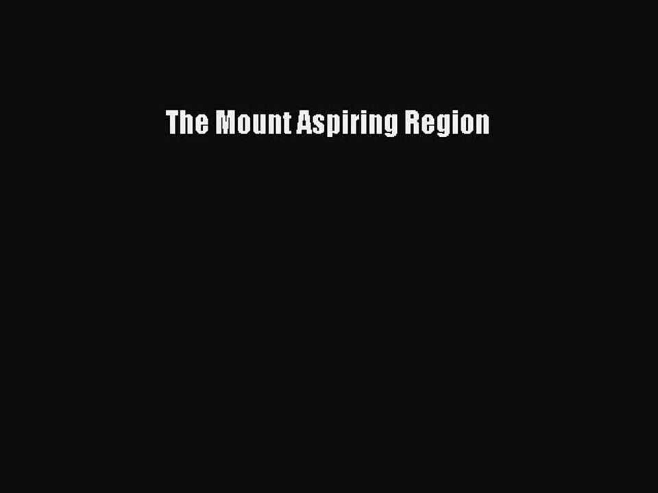 Read The Mount Aspiring Region Ebook Free