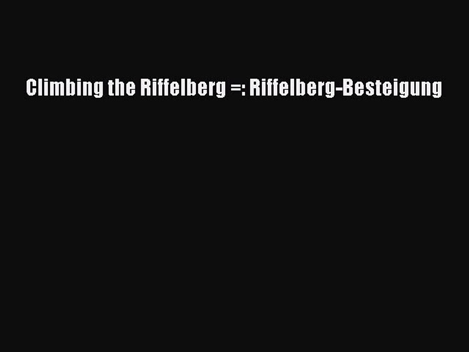 Download Climbing the Riffelberg =: Riffelberg-Besteigung Ebook Free