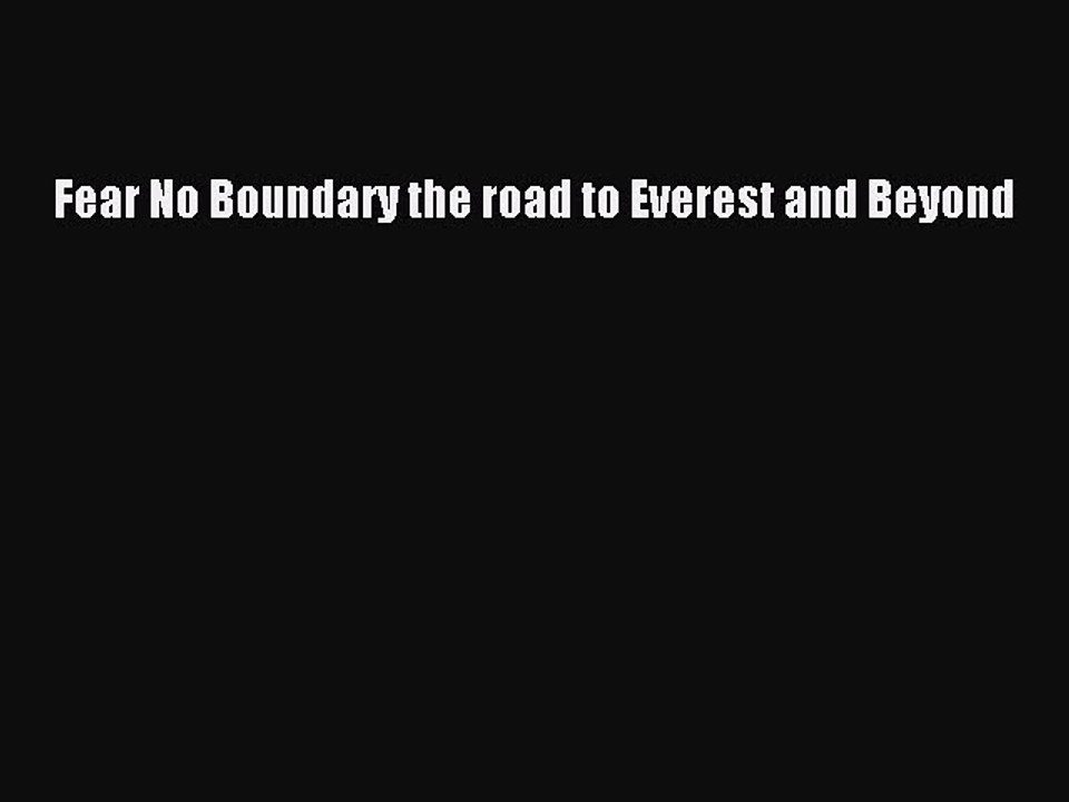 Download Fear No Boundary the road to Everest and Beyond Ebook Free