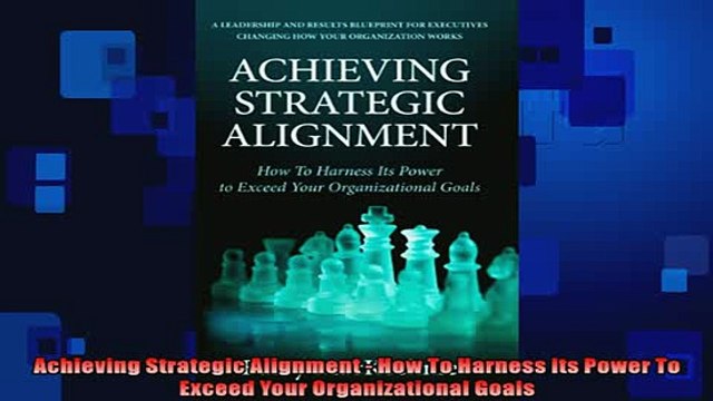 EBOOK ONLINE Achieving Strategic Alignment How To Harness Its Power To Exceed Your Organizational DOWNLOAD ONLINE