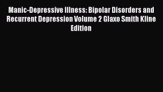 [Read book] Manic-Depressive Illness: Bipolar Disorders and Recurrent Depression Volume 2 Glaxo