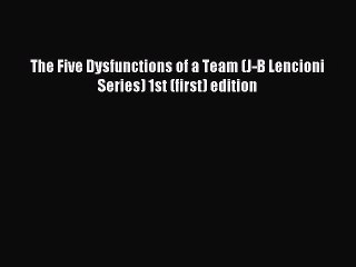 [Download PDF] The Five Dysfunctions of a Team (J-B Lencioni Series) 1st (first) edition Ebook