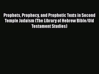 Ebook Prophets Prophecy and Prophetic Texts in Second Temple Judaism (The Library of Hebrew