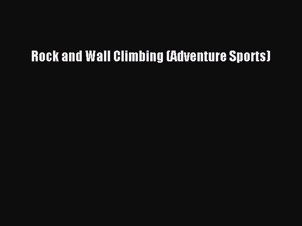 Read Rock and Wall Climbing (Adventure Sports) Ebook Free