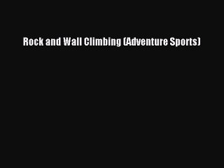 Read Rock and Wall Climbing (Adventure Sports) Ebook Free