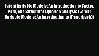 [Read book] Latent Variable Models: An Introduction to Factor Path and Structural Equation