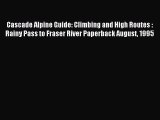 Read Cascade Alpine Guide: Climbing and High Routes : Rainy Pass to Fraser River Paperback