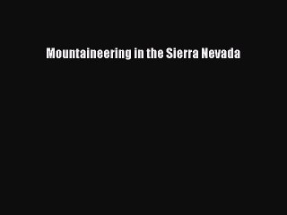 Read Mountaineering in the Sierra Nevada Ebook Free
