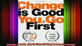 READ book  Change Is GoodYou Go First 21 Ways to Inspire Change  FREE BOOOK ONLINE