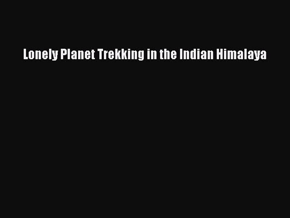 Read Lonely Planet Trekking in the Indian Himalaya PDF Online