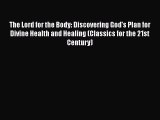 Ebook The Lord for the Body: Discovering God's Plan for Divine Health and Healing (Classics