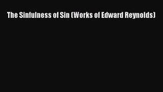 Book The Sinfulness of Sin (Works of Edward Reynolds) Download Full Ebook