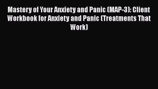 [Read book] Mastery of Your Anxiety and Panic (MAP-3): Client Workbook for Anxiety and Panic