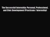 Download The Successful Internship: Personal Professional and Civic Development (Practicum