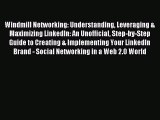 PDF Windmill Networking: Understanding Leveraging & Maximizing LinkedIn: An Unofficial Step-by-Step