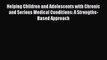 [Read book] Helping Children and Adolescents with Chronic and Serious Medical Conditions: A