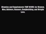 [PDF] Vitamins and Supplements THAT WORK: for Women Men Athletes Runners Bodybuilding and Weight