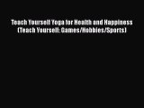 [Read book] Teach Yourself Yoga for Health and Happiness (Teach Yourself: Games/Hobbies/Sports)
