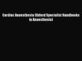 Download Cardiac Anaesthesia (Oxford Specialist Handbooks in Anaesthesia) PDF Free