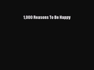 [Read book] 1000 Reasons To Be Happy [PDF] Online