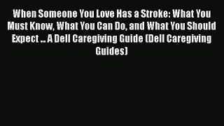 [Read book] When Someone You Love Has a Stroke: What You Must Know What You Can Do and What