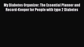[Read book] My Diabetes Organizer: The Essential Planner and Record-Keeper for People with
