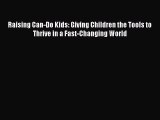 Read Raising Can-Do Kids: Giving Children the Tools to Thrive in a Fast-Changing World Ebook