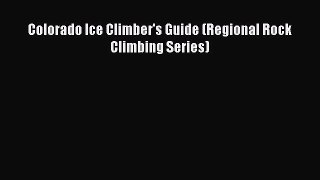 Read Colorado Ice Climber's Guide (Regional Rock Climbing Series) Ebook Free