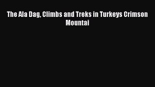 Download The Ala Dag Climbs and Treks in Turkeys Crimson Mountai Ebook Online