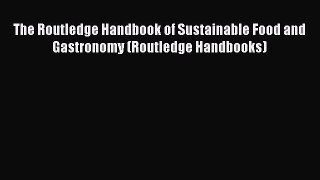 Read The Routledge Handbook of Sustainable Food and Gastronomy (Routledge Handbooks) Ebook