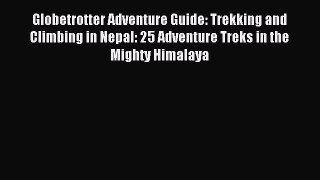 Read Globetrotter Adventure Guide: Trekking and Climbing in Nepal: 25 Adventure Treks in the