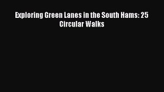 Read Exploring Green Lanes in the South Hams: 25 Circular Walks Ebook Free