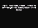 [PDF] Inspiring Greatness in Education: A School of the 21st Century Model at the Independence