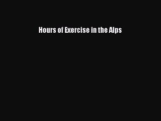 Download Hours of Exercise in the Alps PDF Free
