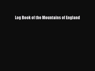 Read Log Book of the Mountains of England PDF Free
