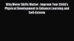Read Why Motor Skills Matter : Improve Your Child's Physical Development to Enhance Learning