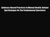 [Read book] Evidence-Based Practices In Mental Health: Debate And Dialogue On The Fundamental