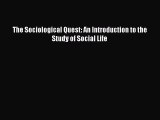 Read The Sociological Quest: An Introduction to the Study of Social Life Ebook Free