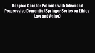 [Read book] Hospice Care for Patients with Advanced Progressive Dementia (Springer Series on