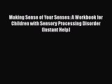 Read Making Sense of Your Senses: A Workbook for Children with Sensory Processing Disorder