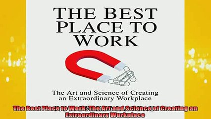 Free PDF Downlaod  The Best Place to Work The Art and Science of Creating an Extraordinary Workplace READ ONLINE