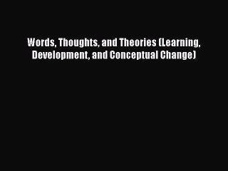 Read Words Thoughts and Theories (Learning Development and Conceptual Change) Ebook