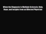 [Read book] When the Diagnosis Is Multiple Sclerosis: Help Hope and Insights from an Affected