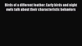 [Read book] Birds of a different feather: Early birds and night owls talk about their characteristic