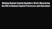 [Download PDF] Making Human Capital Analytics Work: Measuring the ROI of Human Capital Processes